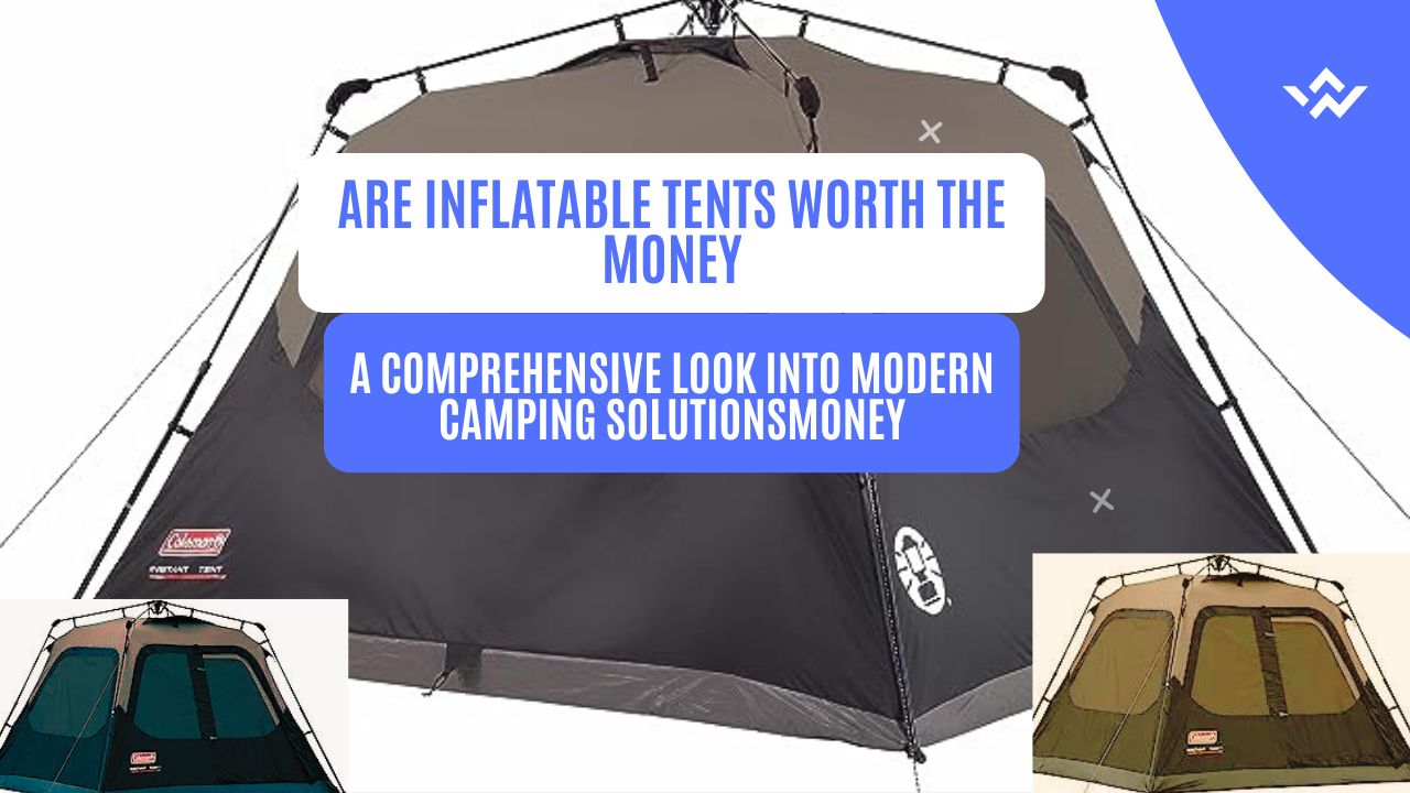 Are Inflatable Tents Worth The Money